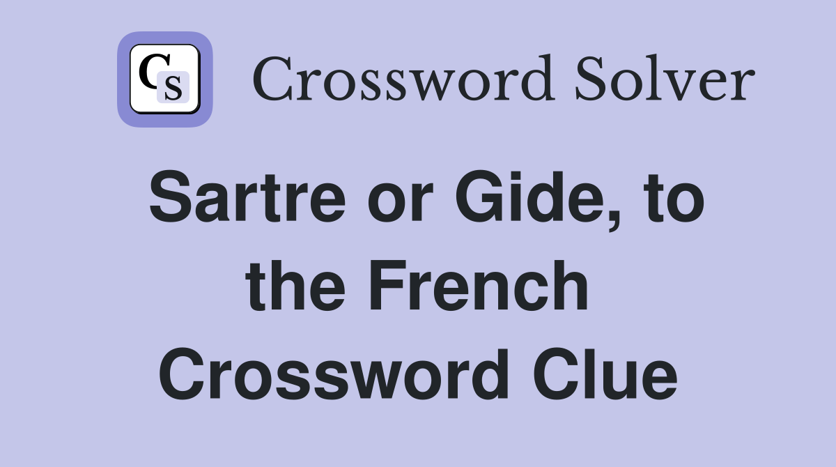 Sartre or Gide, to the French Crossword Clue