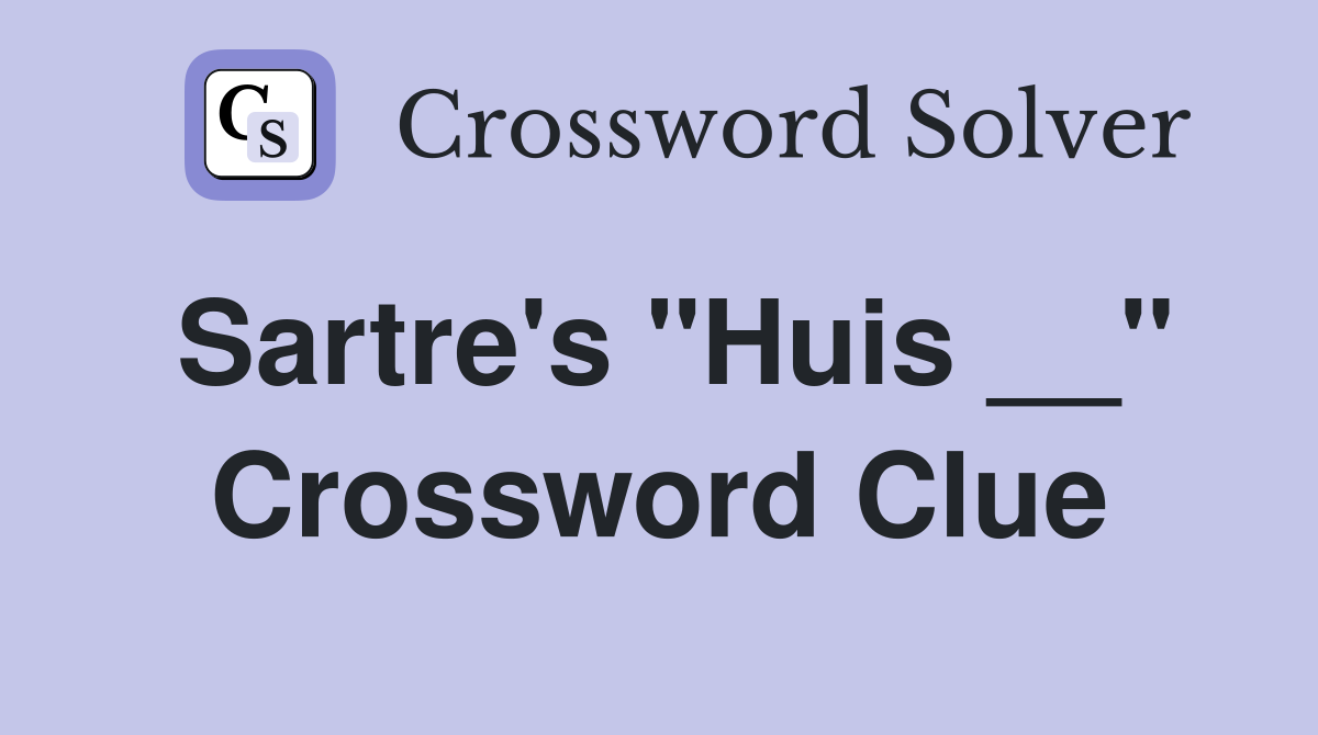 Sartre's "Huis __" Crossword Clue