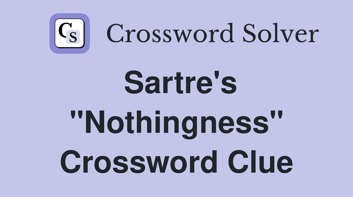 Sartre's "Nothingness" Crossword Clue