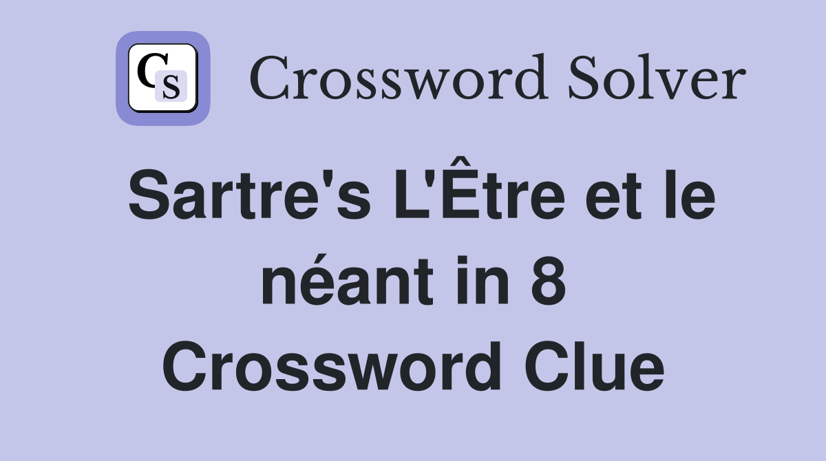 Sartre's L'Être et le néant in 8 Crossword Clue