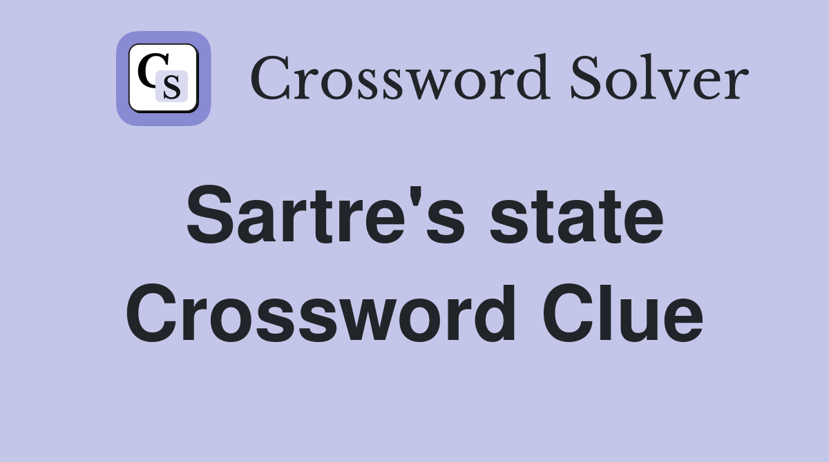 Sartre's state Crossword Clue