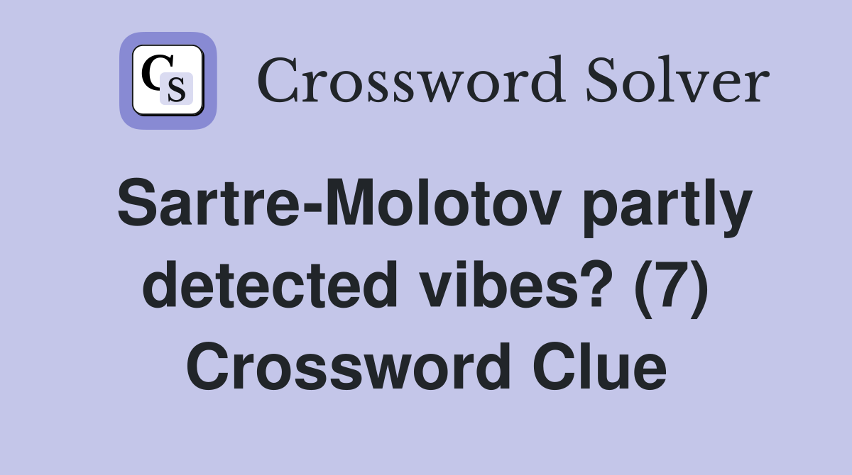 Sartre-Molotov partly detected vibes? (7) Crossword Clue
