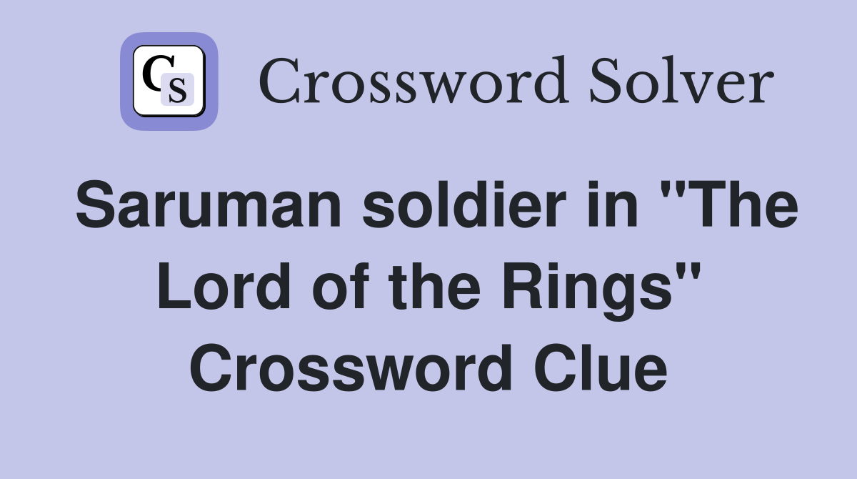 Saruman soldier in "The Lord of the Rings" Crossword Clue