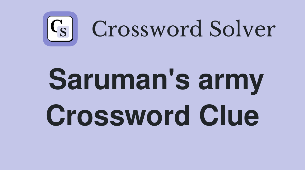Saruman's army Crossword Clue