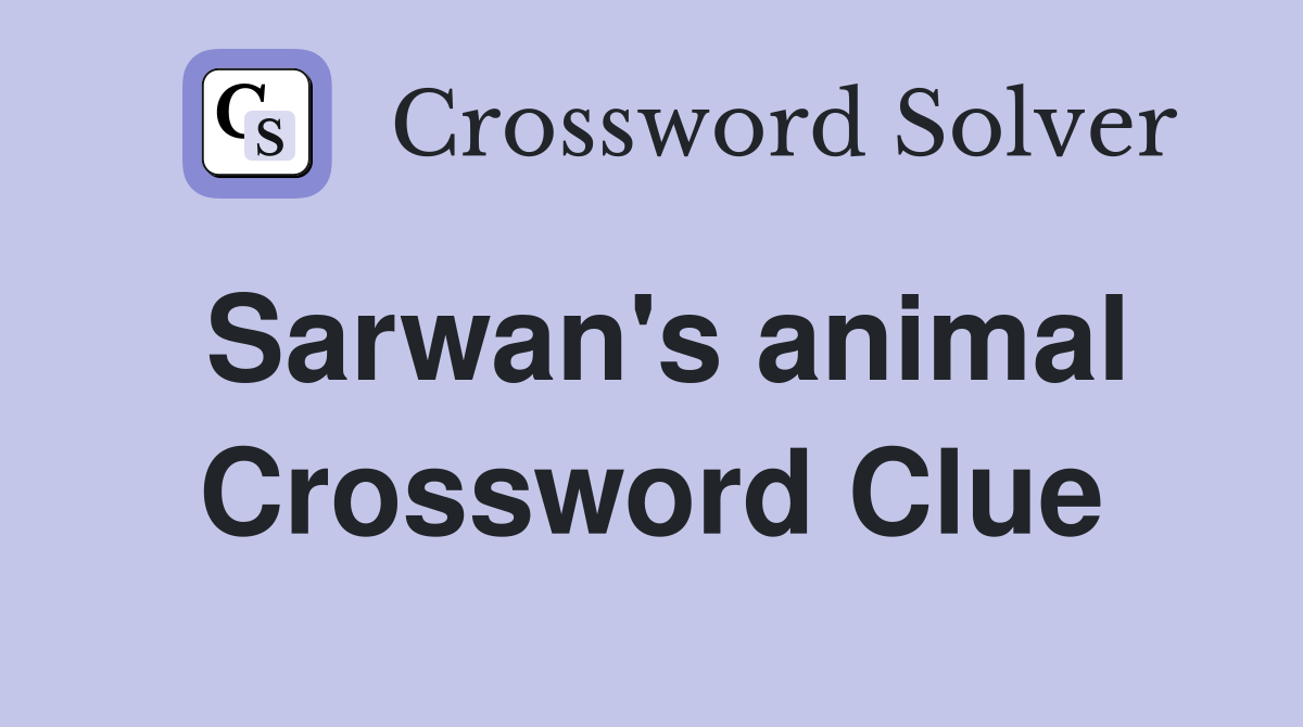 Sarwan's animal Crossword Clue