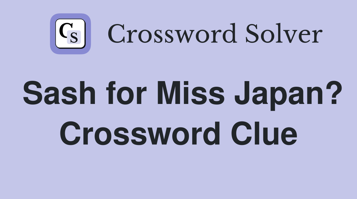 Sash for Miss Japan? Crossword Clue