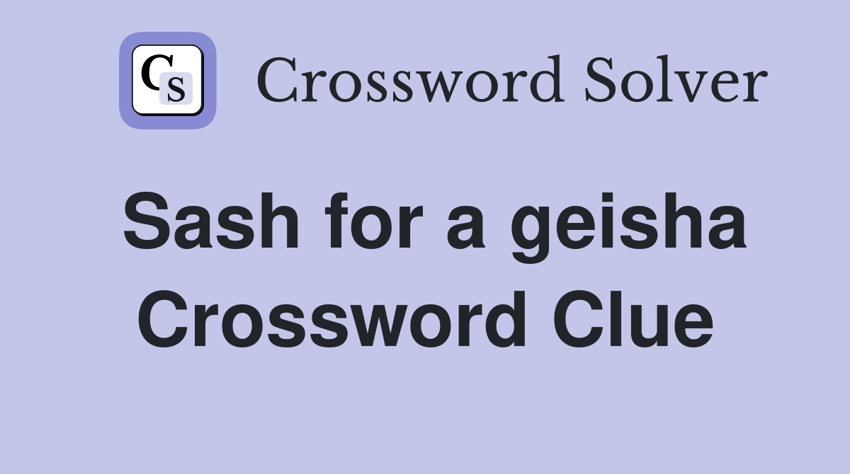 Sash for a geisha Crossword Clue