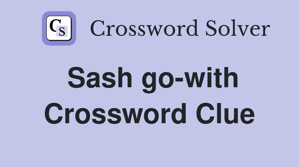 Sash go-with Crossword Clue
