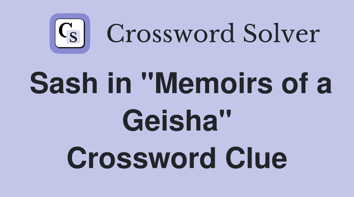 Sash in "Memoirs of a Geisha" Crossword Clue