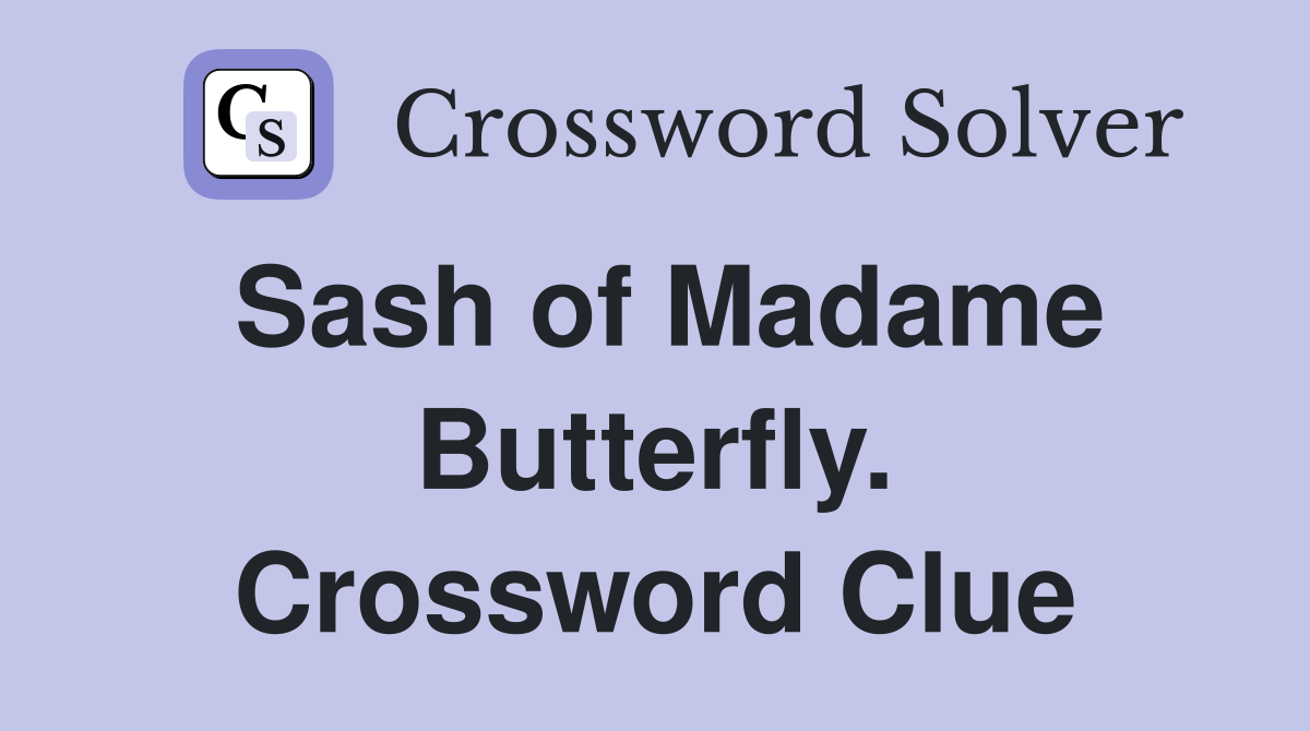 Sash of Madame Butterfly. Crossword Clue
