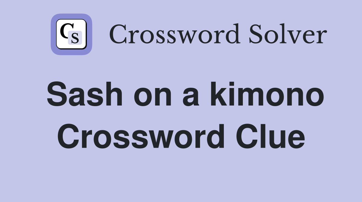 Sash on a kimono Crossword Clue