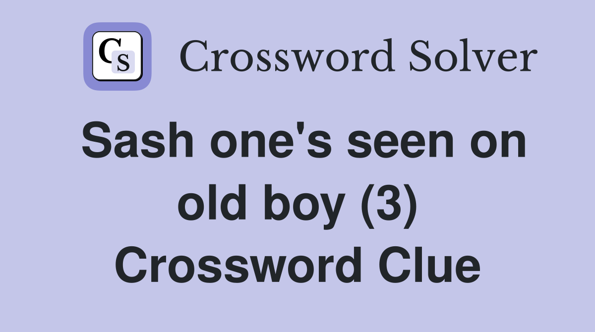 Sash one's seen on old boy (3) Crossword Clue