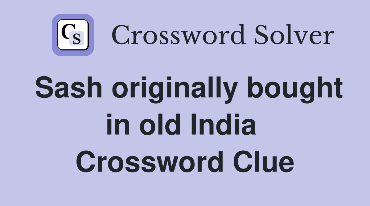 Sash originally bought in old India  Crossword Clue