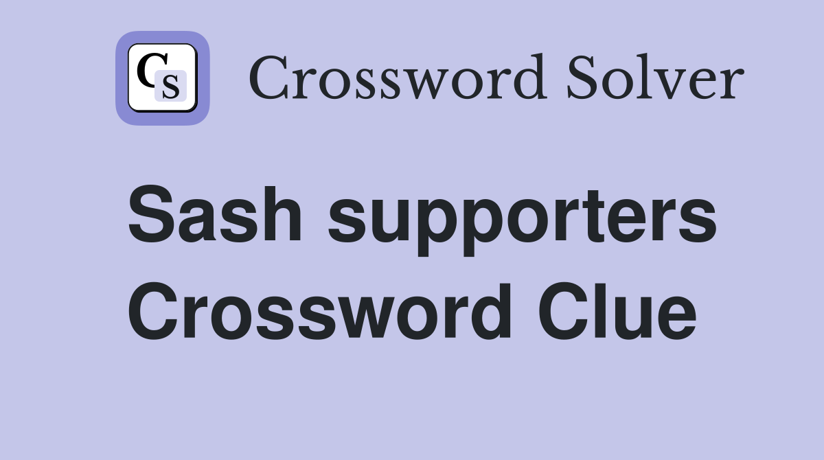 Sash supporters Crossword Clue