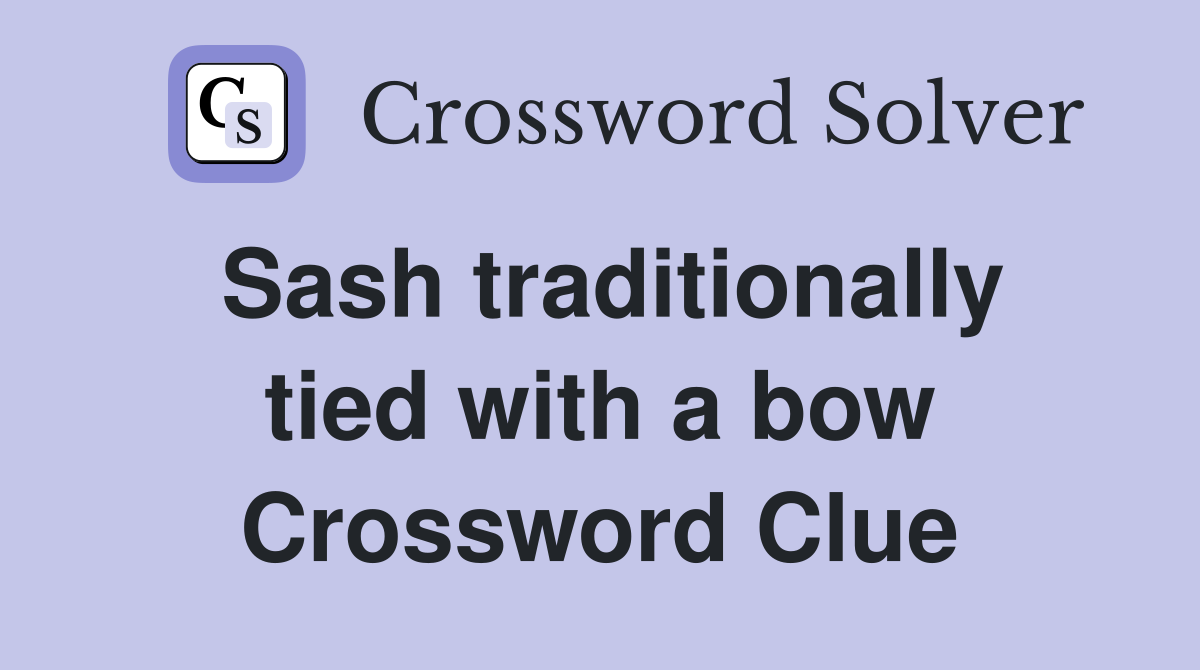 Sash traditionally tied with a bow Crossword Clue