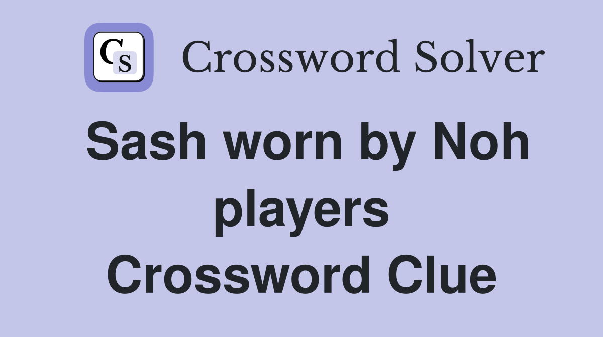 Sash worn by Noh players Crossword Clue