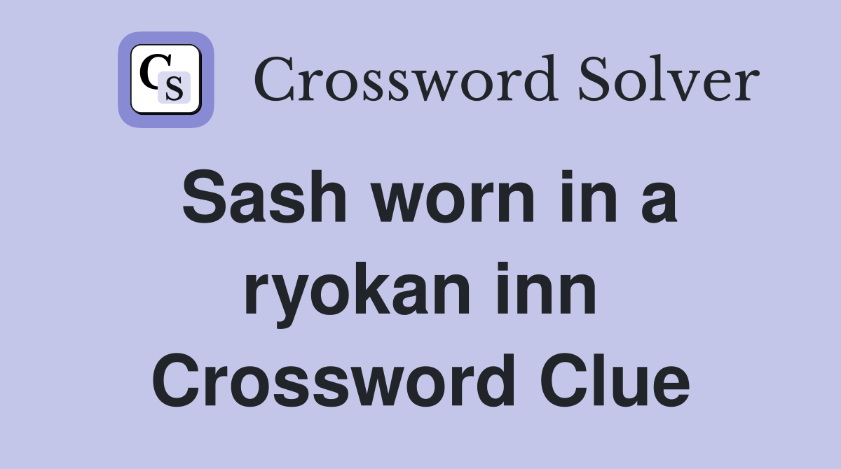 Sash worn in a ryokan inn Crossword Clue