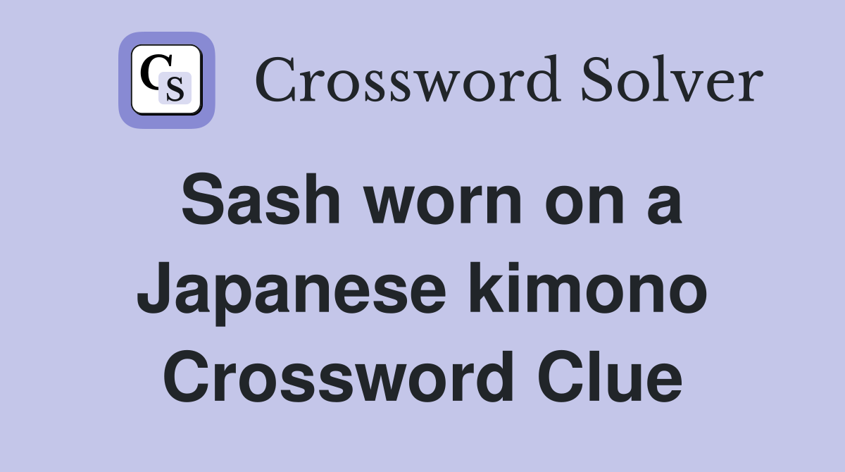 Sash worn on a Japanese kimono Crossword Clue