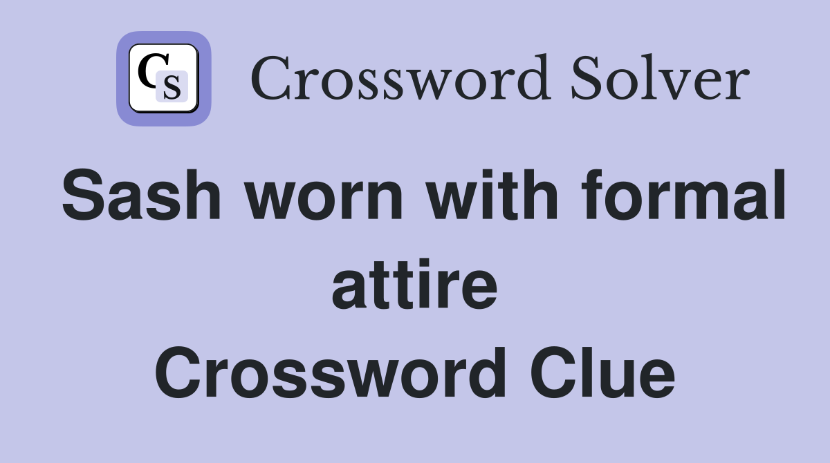 Sash worn with formal attire Crossword Clue