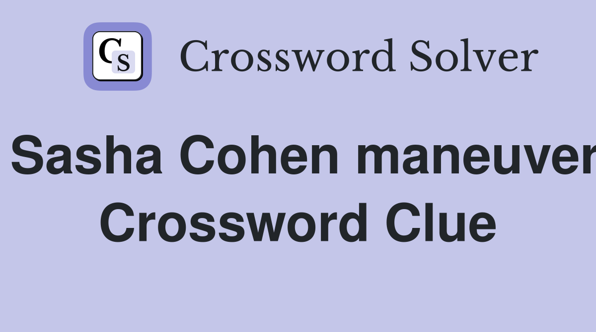 Sasha Cohen maneuver Crossword Clue
