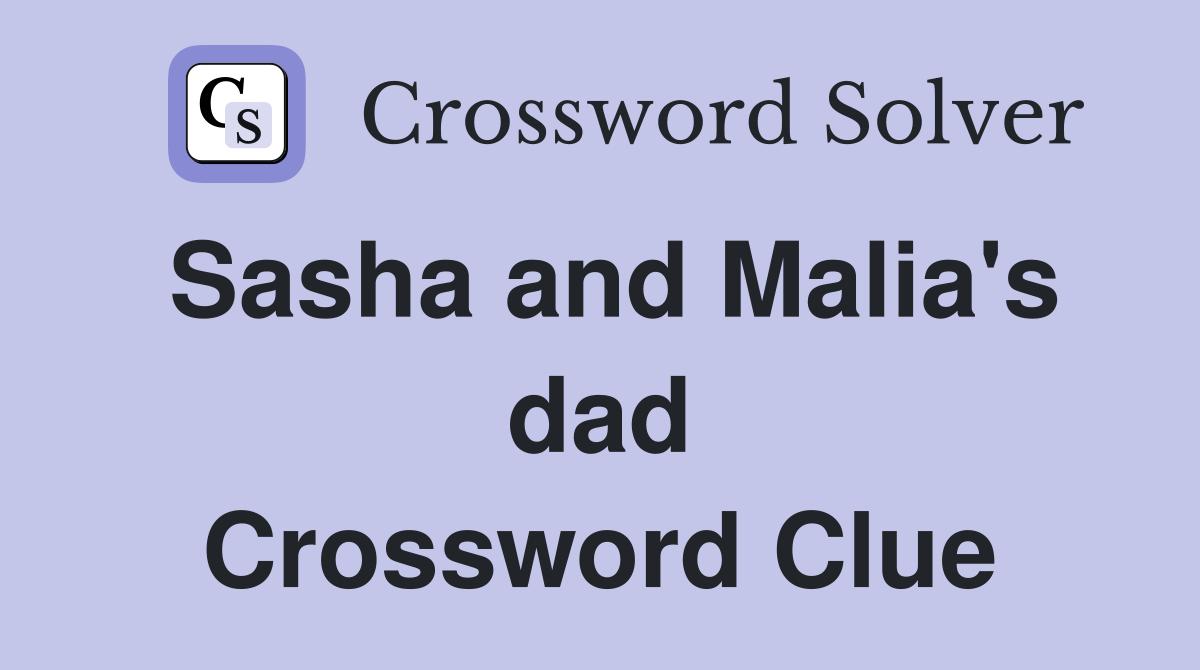 Sasha and Malia's dad Crossword Clue