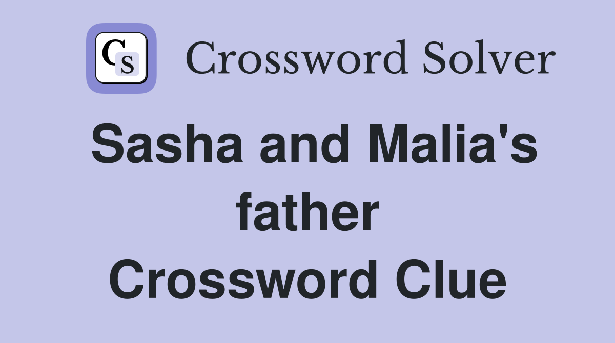 Sasha and Malia's father Crossword Clue