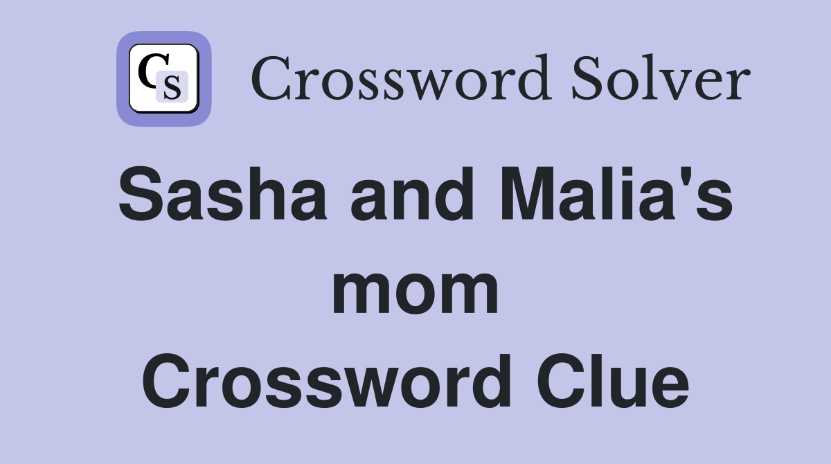 Sasha and Malia's mom Crossword Clue
