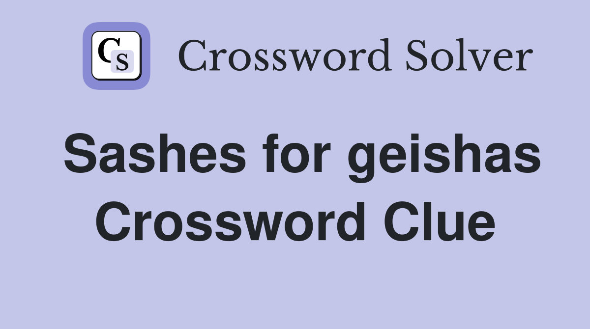Sashes for geishas Crossword Clue