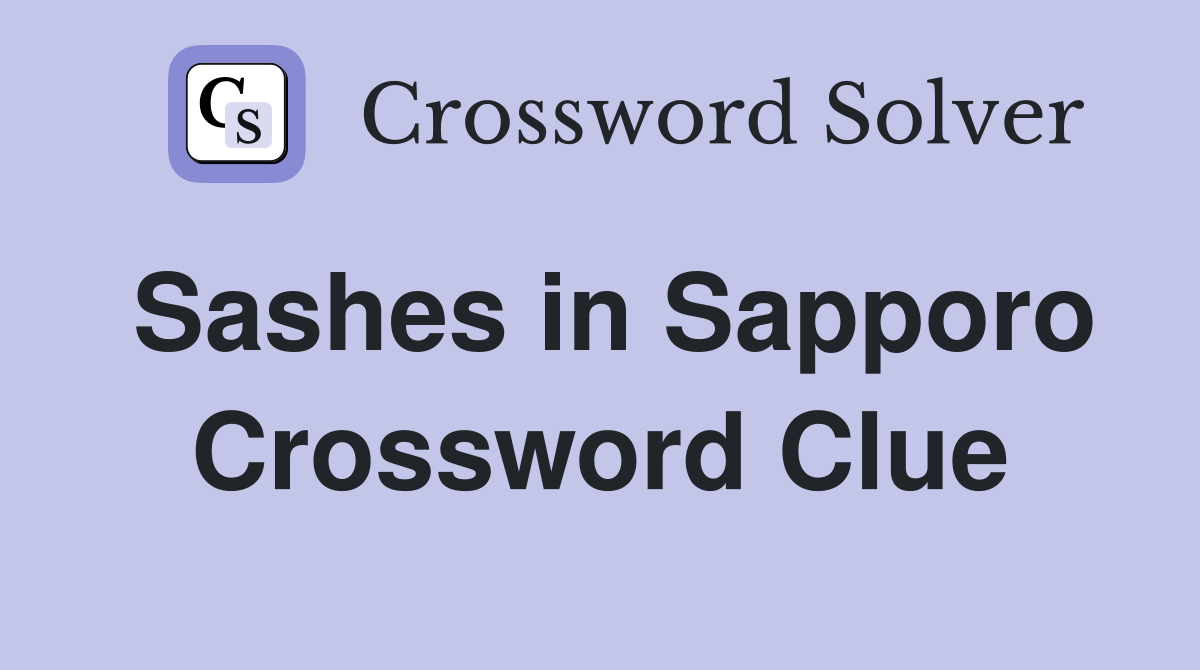 Sashes in Sapporo Crossword Clue