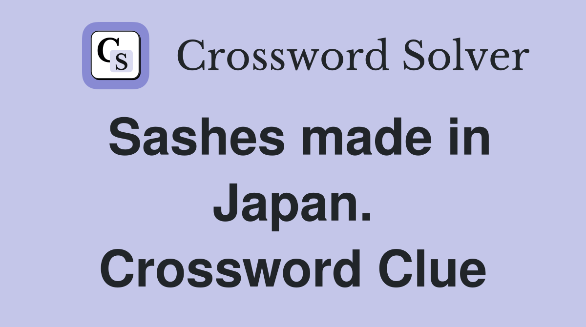 Sashes made in Japan. Crossword Clue