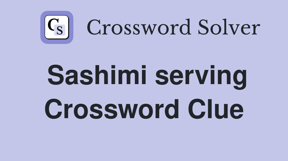 Sashimi serving Crossword Clue