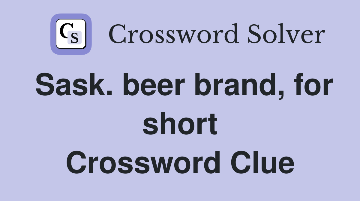Sask. beer brand, for short Crossword Clue