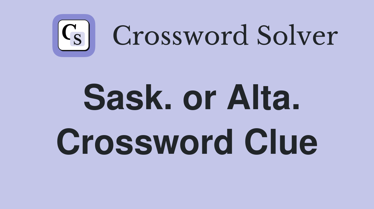 Sask. or Alta. Crossword Clue