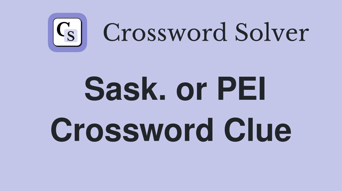 Sask. or PEI Crossword Clue