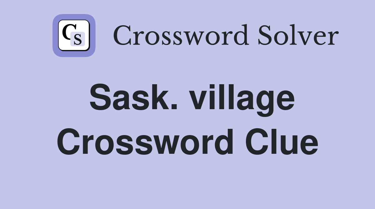 Sask. village Crossword Clue