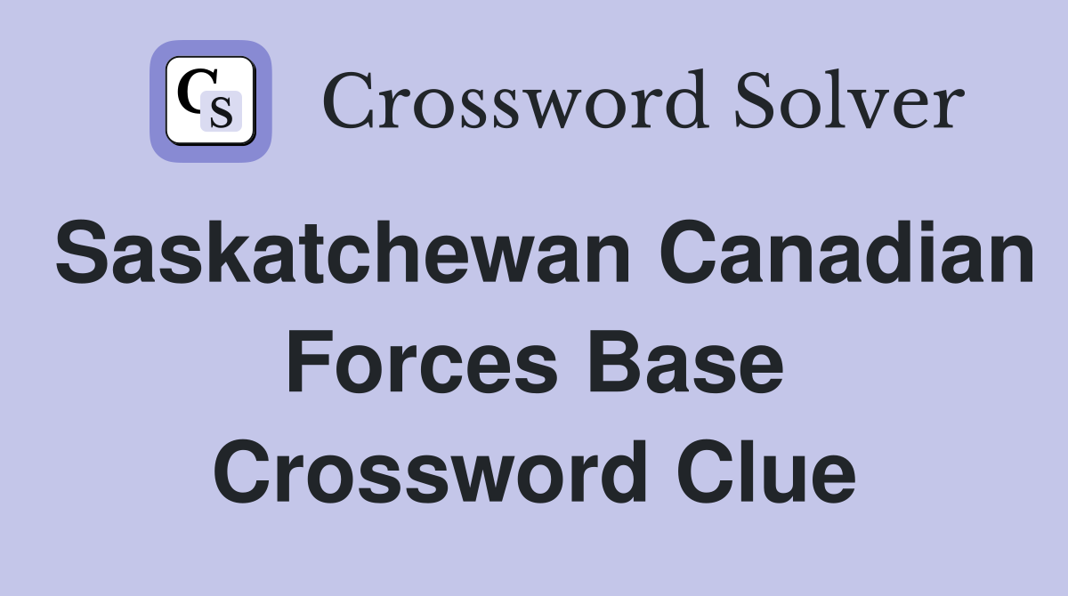 Saskatchewan Canadian Forces Base Crossword Clue