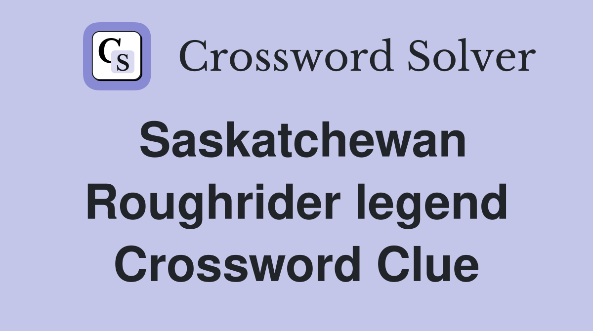 Saskatchewan Roughrider legend Crossword Clue