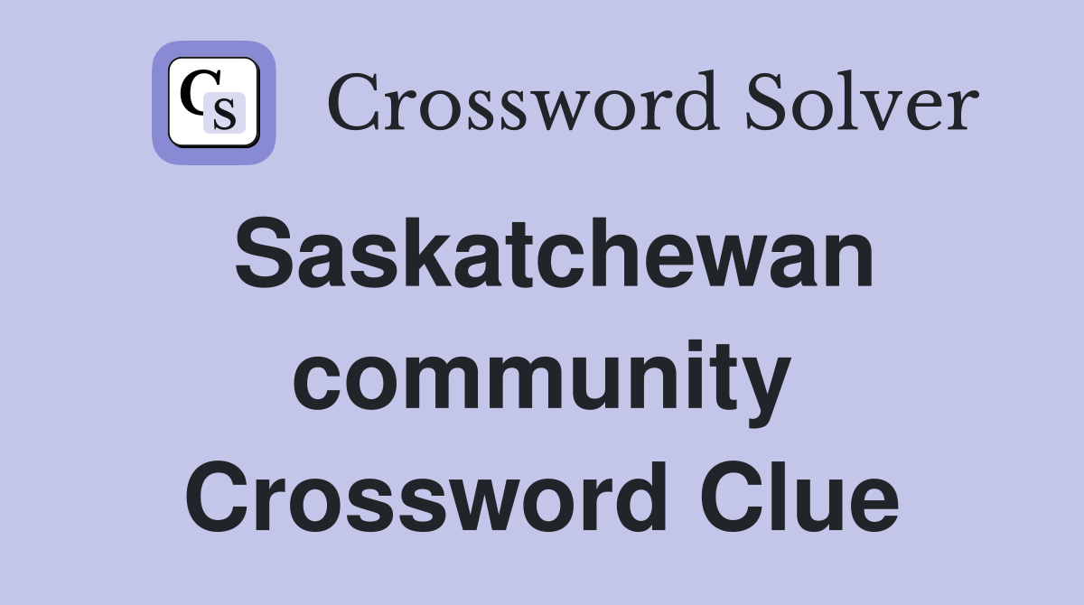Saskatchewan community Crossword Clue