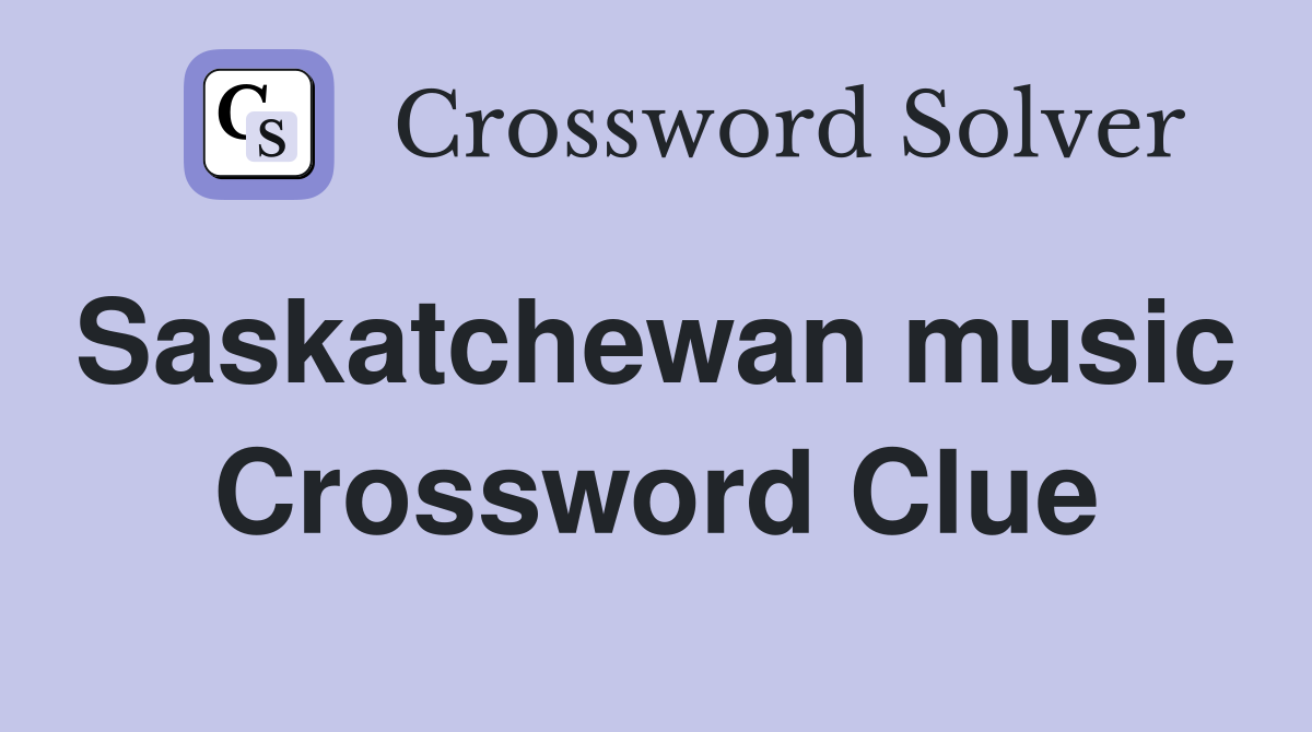 Saskatchewan music  Crossword Clue