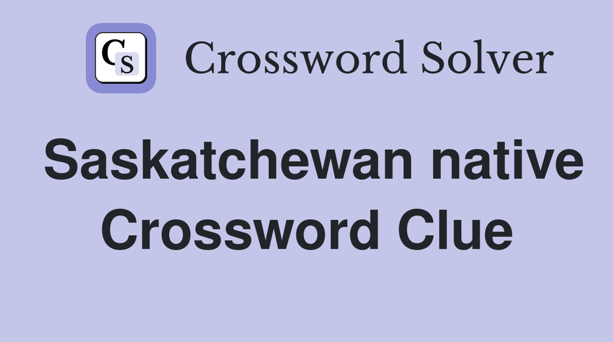 Saskatchewan native Crossword Clue