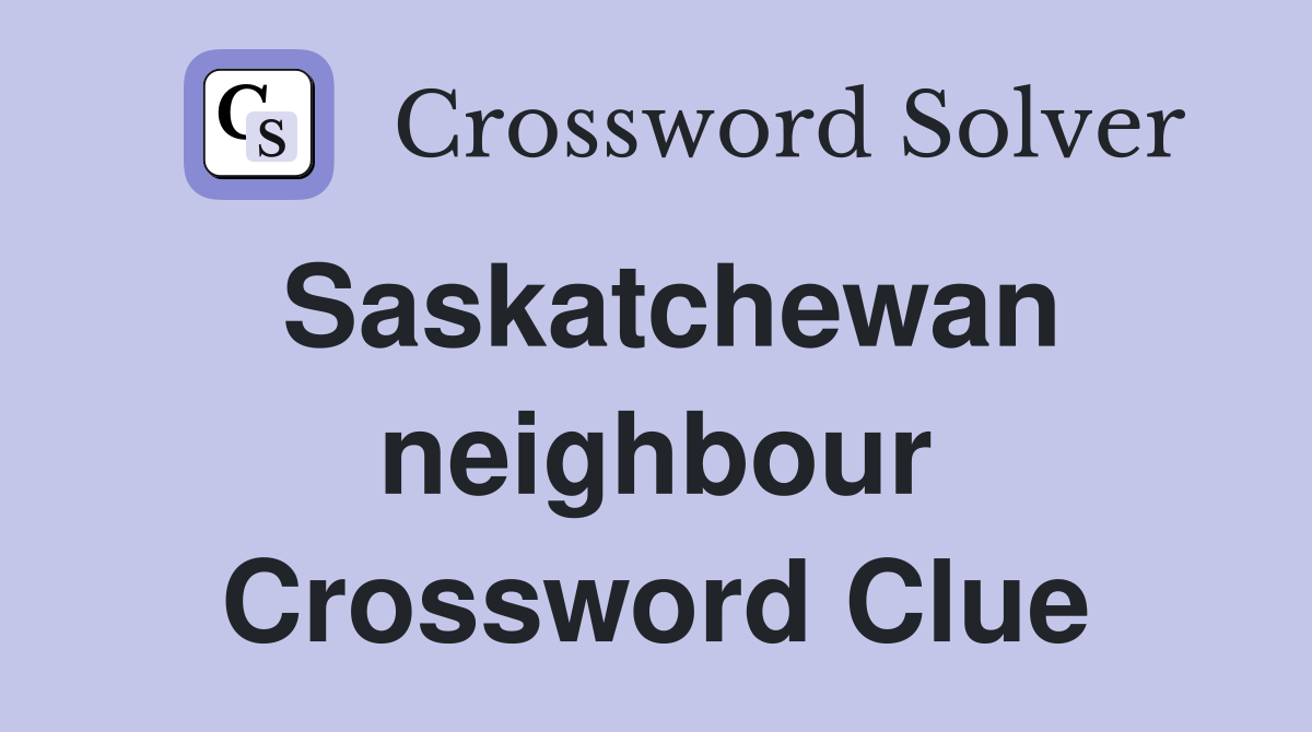 Saskatchewan neighbour Crossword Clue
