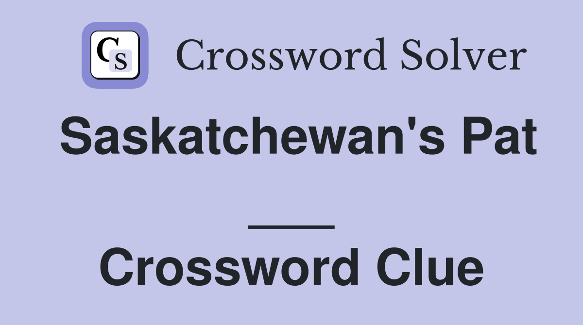 Saskatchewan's Pat ___ Crossword Clue