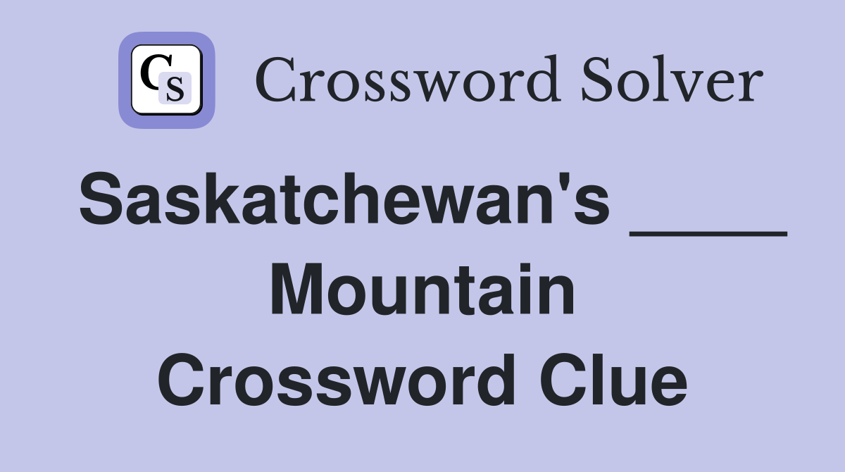 Saskatchewan's ____ Mountain Crossword Clue