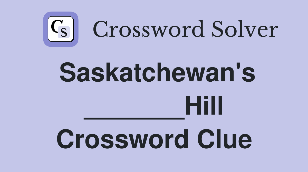 Saskatchewan's _______Hill Crossword Clue