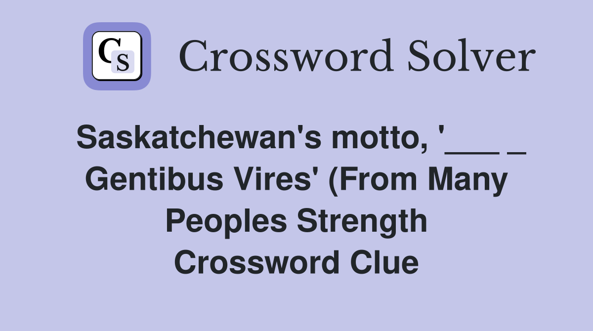 Saskatchewan #39 s motto #39 Gentibus Vires #39 (From Many Peoples Saskatchewan #39 s motto #39 Gentibus Vires #39 (From Many Peoples