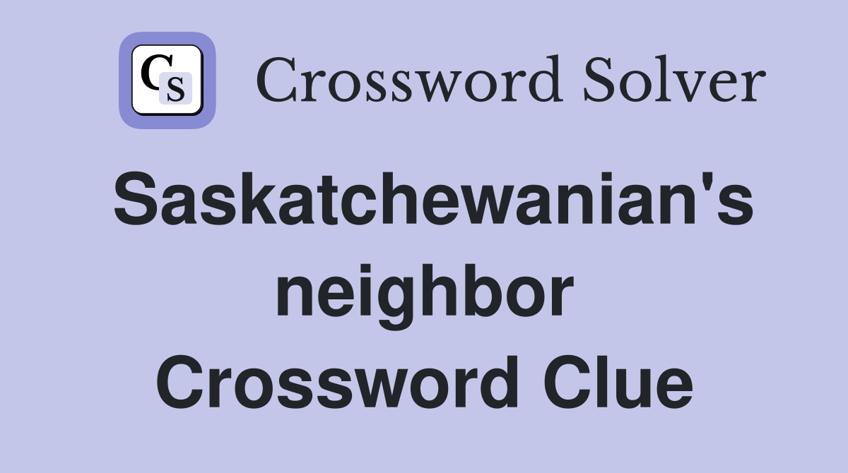 Saskatchewanian's neighbor Crossword Clue