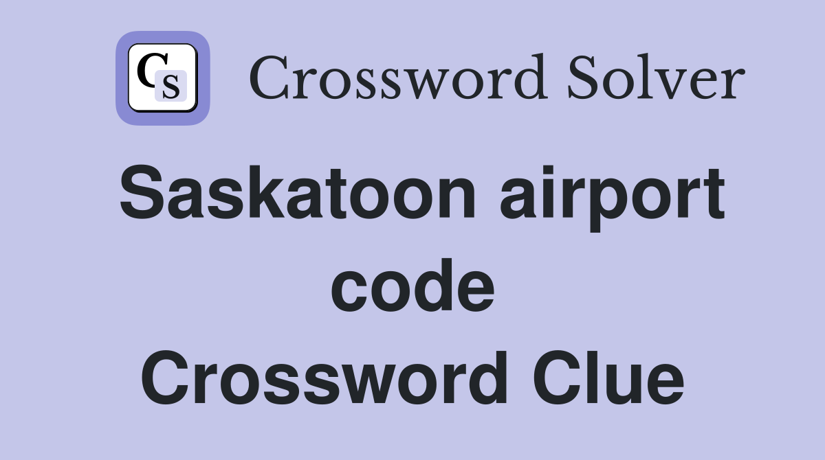 Saskatoon airport code Crossword Clue