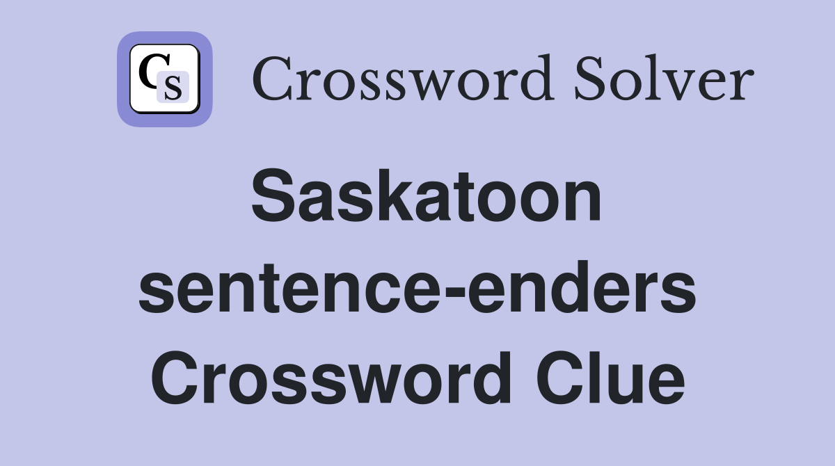 Saskatoon sentence-enders Crossword Clue