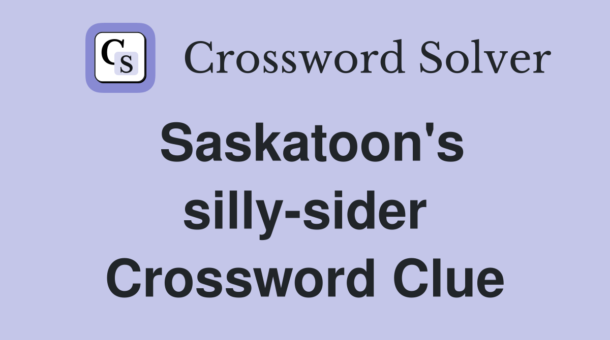 Saskatoon's silly-sider Crossword Clue