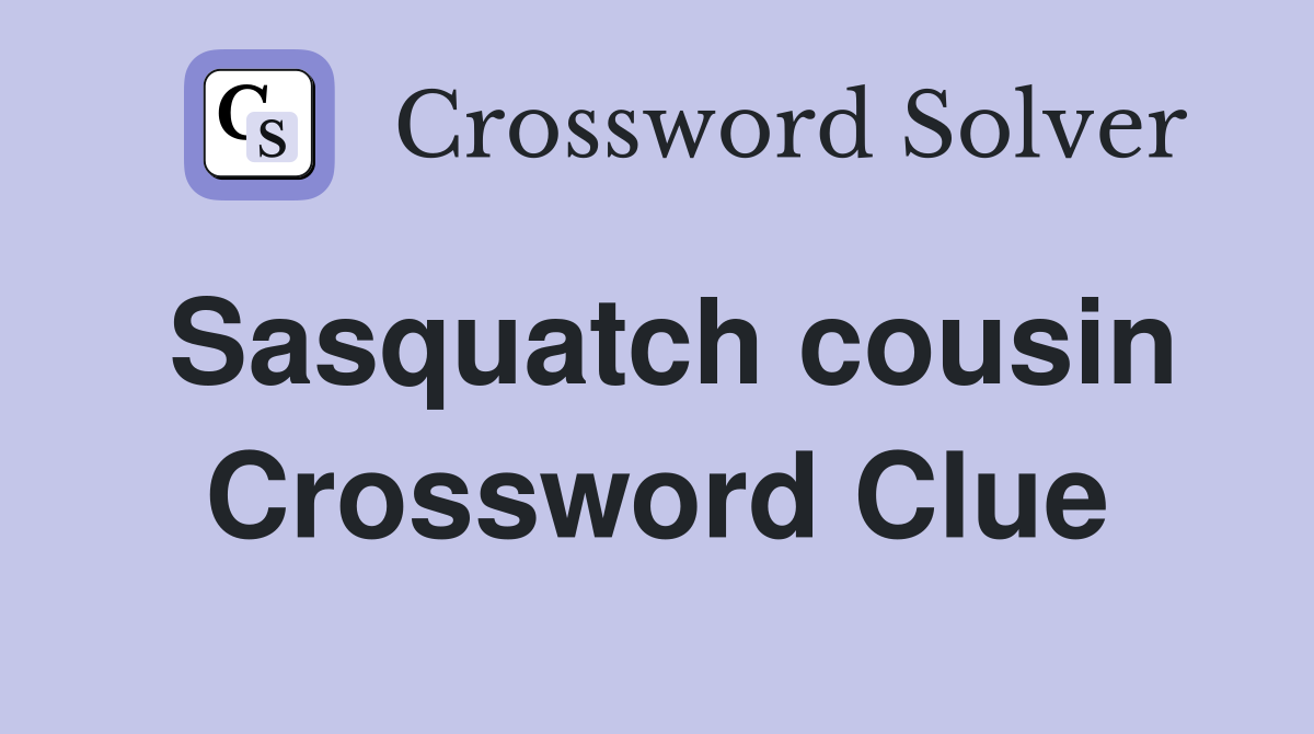 Sasquatch cousin Crossword Clue